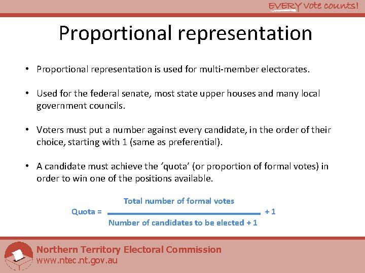Proportional representation • Proportional representation is used for multi-member electorates. • Used for the