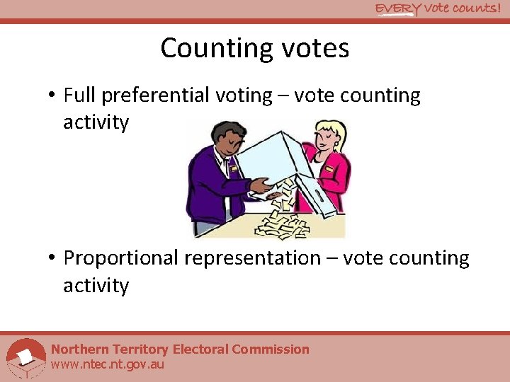 Counting votes • Full preferential voting – vote counting activity • Proportional representation –