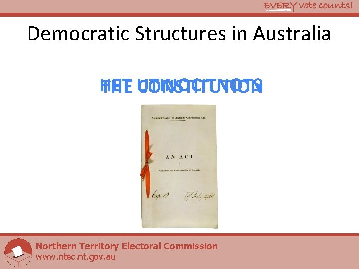 Democratic Structures in Australia HET THE UTINOCITNOTS CONSTITUTION Northern Territory Electoral Commission www. ntec.