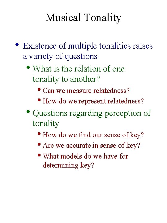 Musical Tonality • Existence of multiple tonalities raises a variety of questions • What