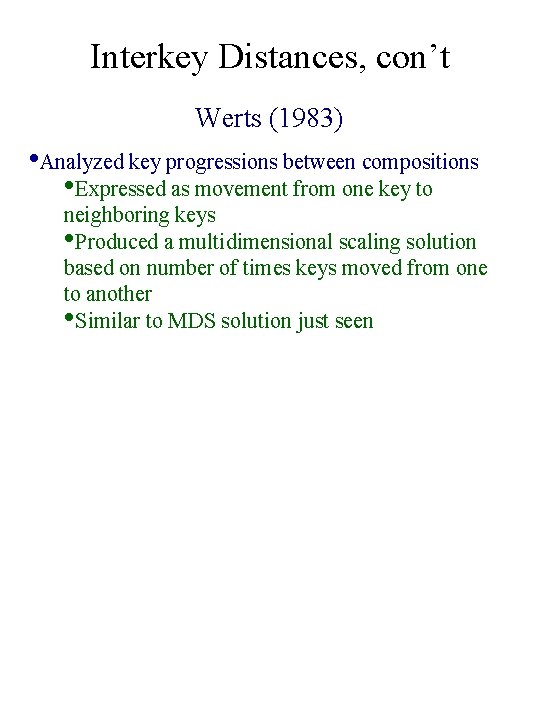 Interkey Distances, con’t Werts (1983) • Analyzed key progressions between compositions • Expressed as