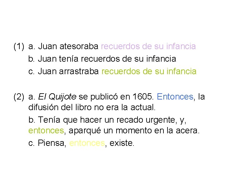 (1) a. Juan atesoraba recuerdos de su infancia b. Juan tenía recuerdos de su