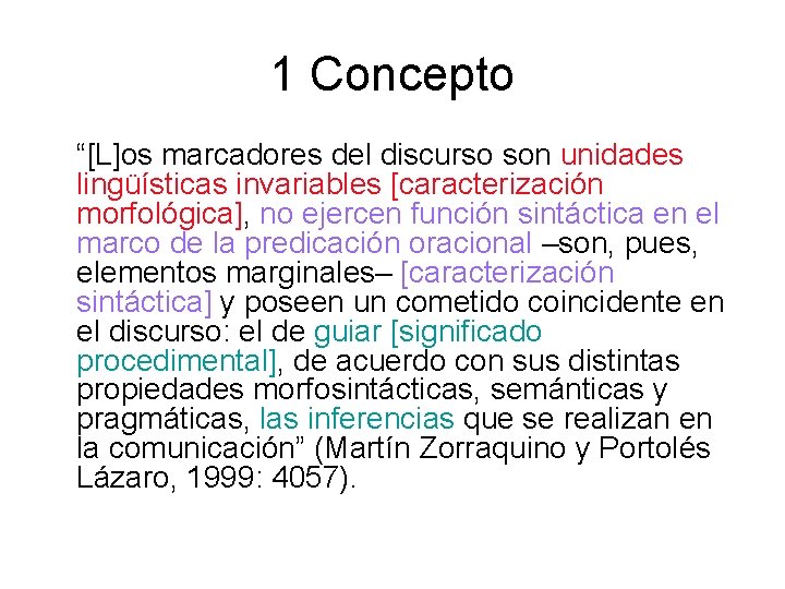 1 Concepto “[L]os marcadores del discurso son unidades lingüísticas invariables [caracterización morfológica], no ejercen