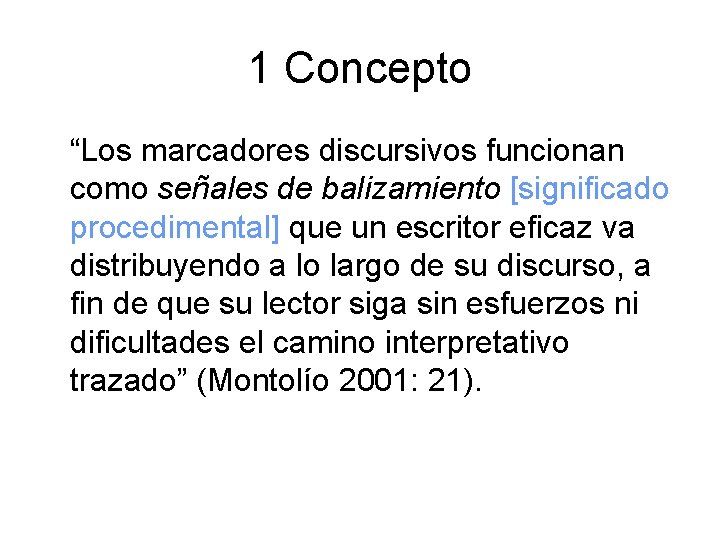 1 Concepto “Los marcadores discursivos funcionan como señales de balizamiento [significado procedimental] que un