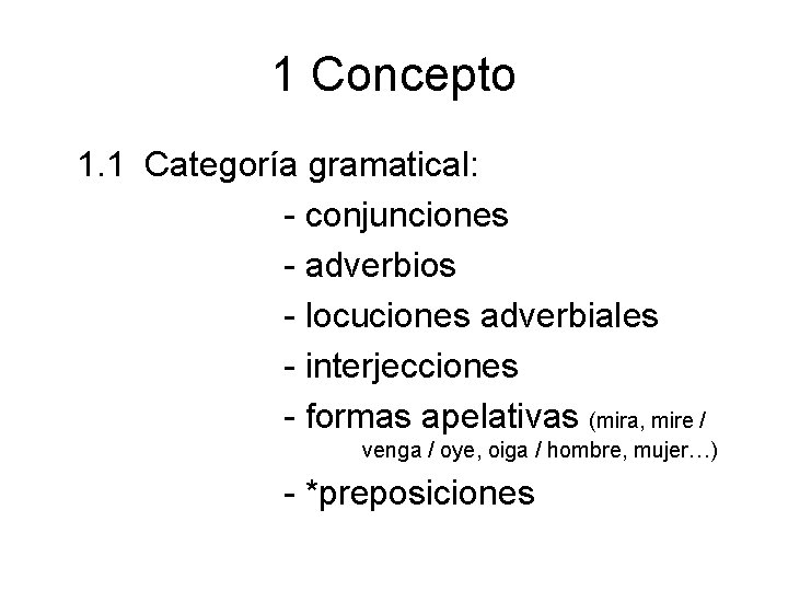 1 Concepto 1. 1 Categoría gramatical: - conjunciones - adverbios - locuciones adverbiales -