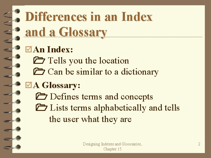 Differences in an Index and a Glossary þ An Index: Tells you the location
