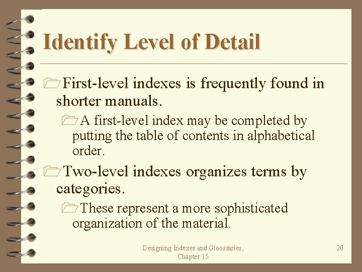 Identify Level of Detail 1 First-level indexes is frequently found in shorter manuals. 1