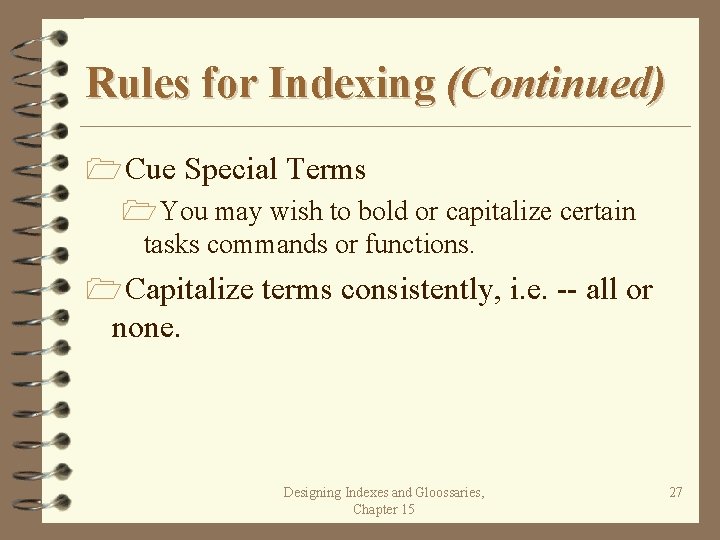 Rules for Indexing (Continued) 1 Cue Special Terms 1 You may wish to bold