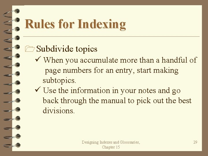 Rules for Indexing 1 Subdivide topics When you accumulate more than a handful of