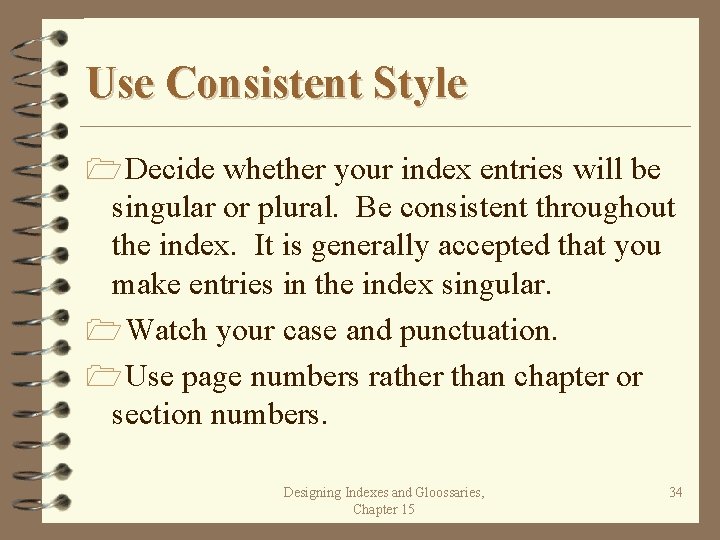 Use Consistent Style 1 Decide whether your index entries will be singular or plural.