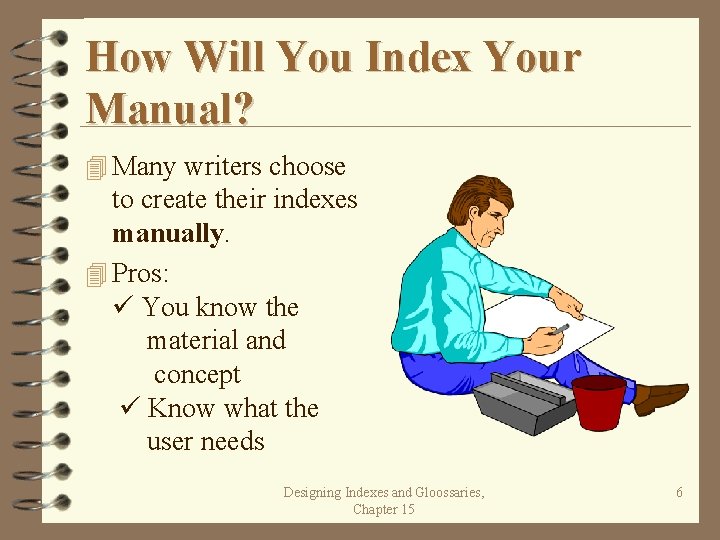 How Will You Index Your Manual? 4 Many writers choose to create their indexes