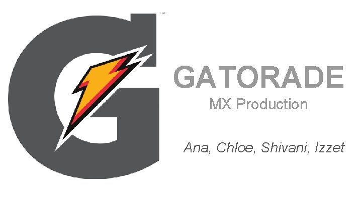 GATORADE MX Production Ana, Chloe, Shivani, Izzet 