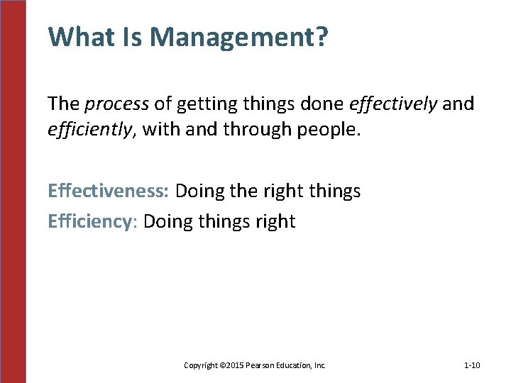 What Is Management? The process of getting things done effectively and efficiently, with and