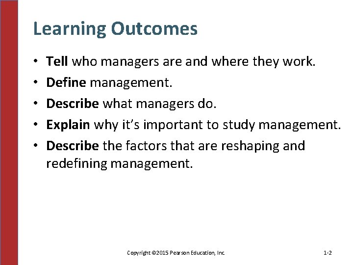 Learning Outcomes • • • Tell who managers are and where they work. Define