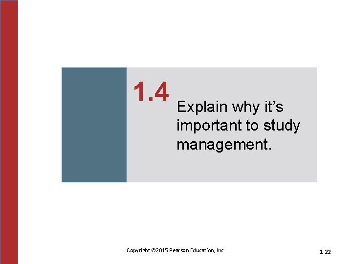 1. 4 Explain why it’s important to study management. Copyright © 2015 Pearson Education,