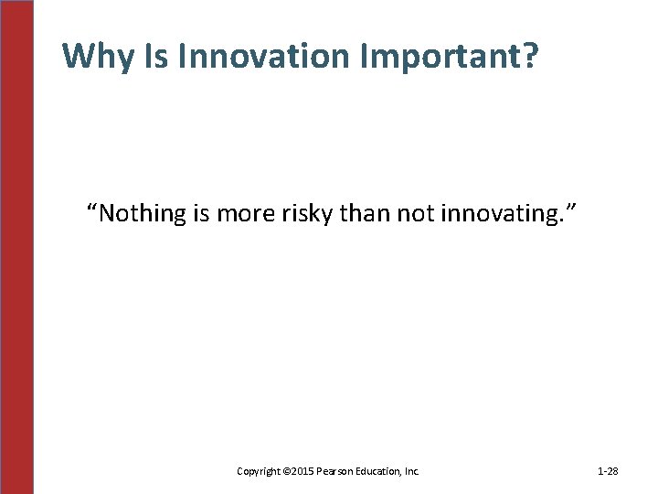 Why Is Innovation Important? “Nothing is more risky than not innovating. ” Copyright ©