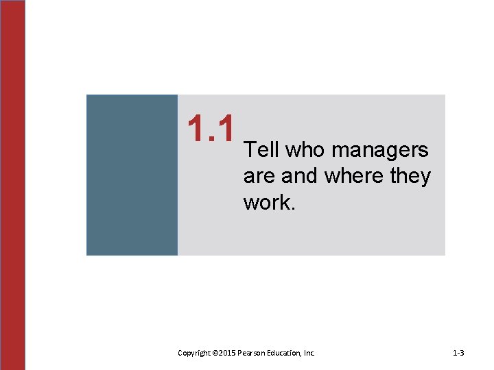 1. 1 Tell who managers are and where they work. Copyright © 2015 Pearson