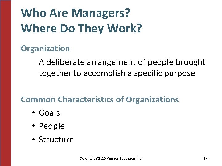 Who Are Managers? Where Do They Work? Organization A deliberate arrangement of people brought