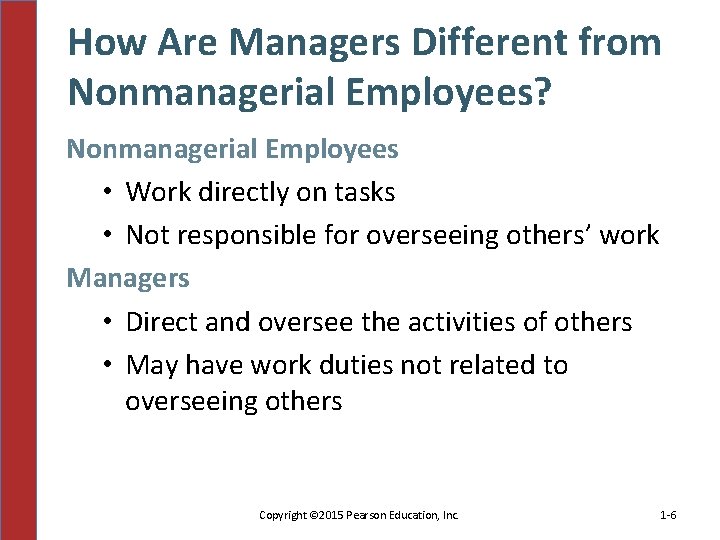 How Are Managers Different from Nonmanagerial Employees? Nonmanagerial Employees • Work directly on tasks