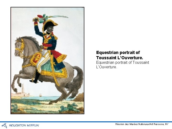 Equestrian portrait of Toussaint L’Ouverture. Réunion des Musées Nationaux/Art Resource, NY 