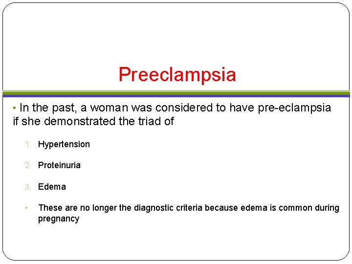 Preeclampsia • In the past, a woman was considered to have pre-eclampsia if she Preeclampsia • In the past, a woman was considered to have pre-eclampsia if she
