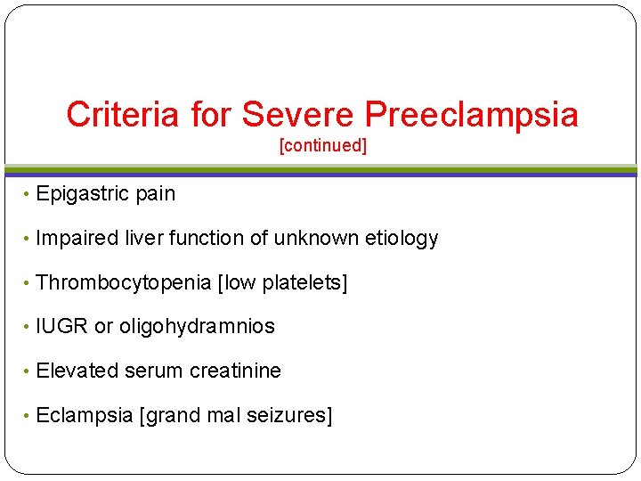Criteria for Severe Preeclampsia [continued] • Epigastric pain • Impaired liver function of unknown