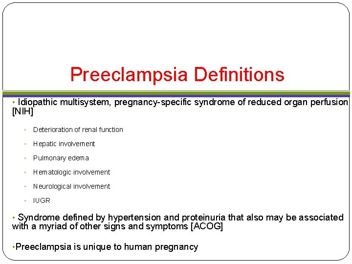 Preeclampsia Definitions • Idiopathic multisystem, pregnancy-specific syndrome of reduced organ perfusion [NIH] • Deterioration