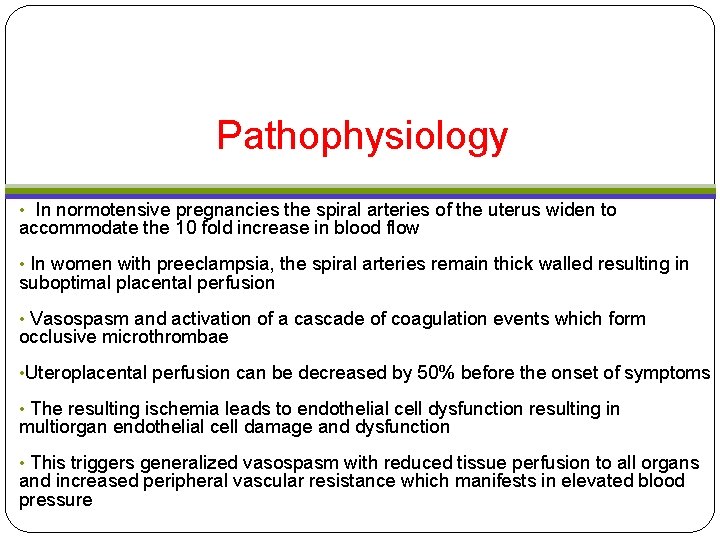 Pathophysiology • In normotensive pregnancies the spiral arteries of the uterus widen to accommodate Pathophysiology • In normotensive pregnancies the spiral arteries of the uterus widen to accommodate