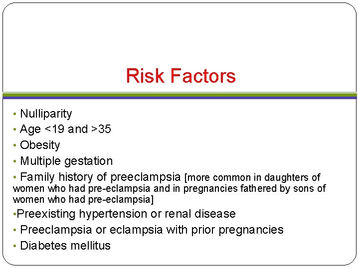 Risk Factors • Nulliparity • Age <19 and >35 • Obesity • Multiple gestation Risk Factors • Nulliparity • Age <19 and >35 • Obesity • Multiple gestation