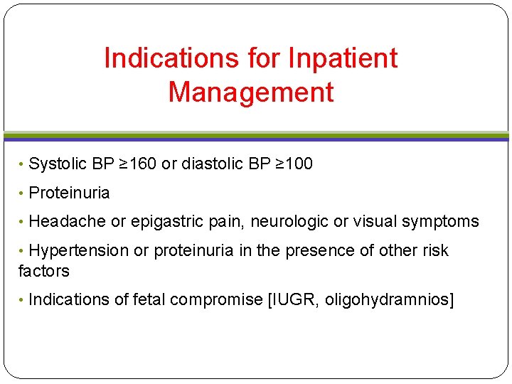 Indications for Inpatient Management • Systolic BP ≥ 160 or diastolic BP ≥ 100 Indications for Inpatient Management • Systolic BP ≥ 160 or diastolic BP ≥ 100