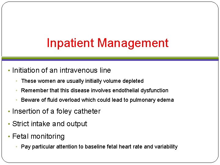 Inpatient Management • Initiation of an intravenous line • These women are usually initially Inpatient Management • Initiation of an intravenous line • These women are usually initially