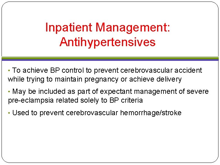 Inpatient Management: Antihypertensives • To achieve BP control to prevent cerebrovascular accident while trying Inpatient Management: Antihypertensives • To achieve BP control to prevent cerebrovascular accident while trying