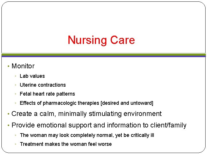 Nursing Care • Monitor • Lab values • Uterine contractions • Fetal heart rate Nursing Care • Monitor • Lab values • Uterine contractions • Fetal heart rate