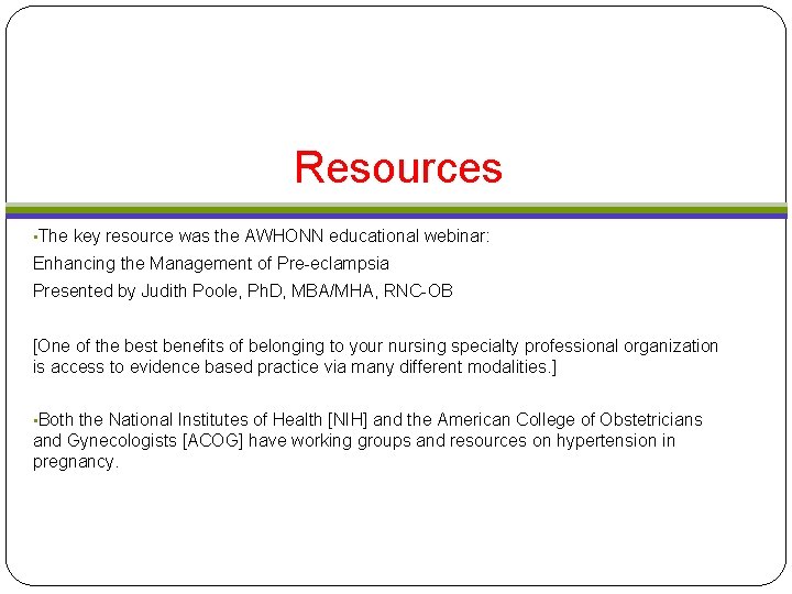 Resources • The key resource was the AWHONN educational webinar: Enhancing the Management of Resources • The key resource was the AWHONN educational webinar: Enhancing the Management of