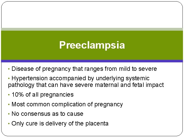 Preeclampsia • Disease of pregnancy that ranges from mild to severe • Hypertension accompanied Preeclampsia • Disease of pregnancy that ranges from mild to severe • Hypertension accompanied