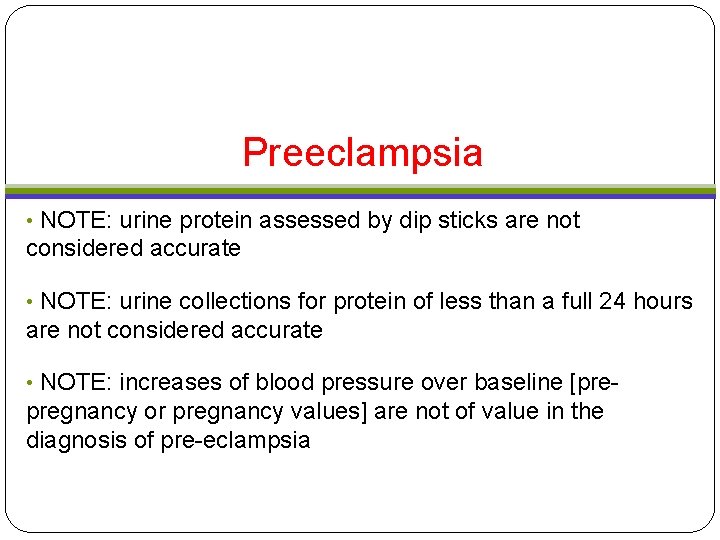 Preeclampsia • NOTE: urine protein assessed by dip sticks are not considered accurate • Preeclampsia • NOTE: urine protein assessed by dip sticks are not considered accurate •