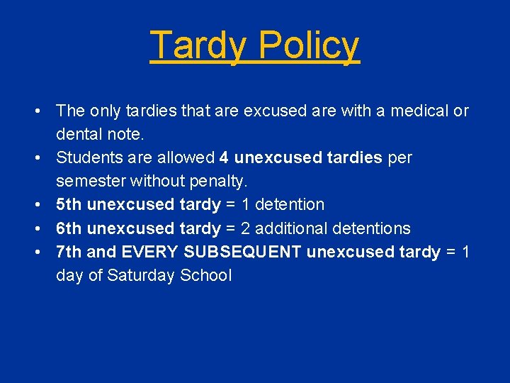 Tardy Policy • The only tardies that are excused are with a medical or