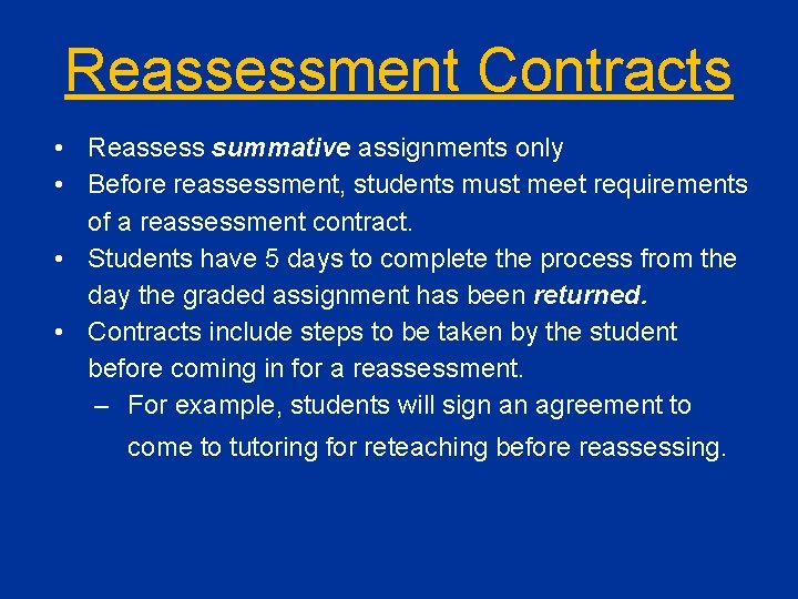 Reassessment Contracts • Reassess summative assignments only • Before reassessment, students must meet requirements