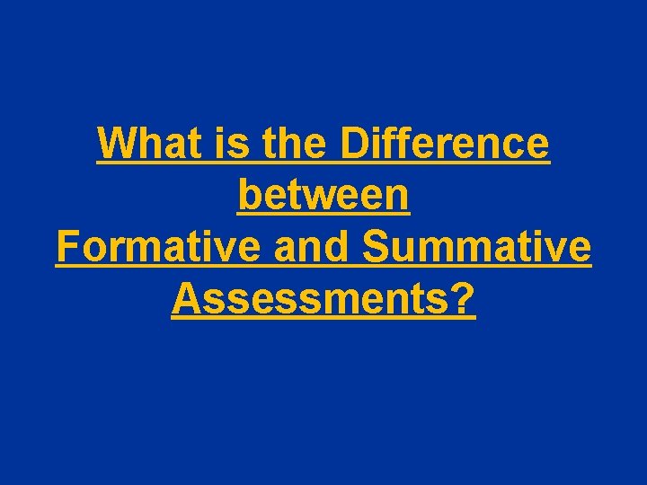 What is the Difference between Formative and Summative Assessments? 