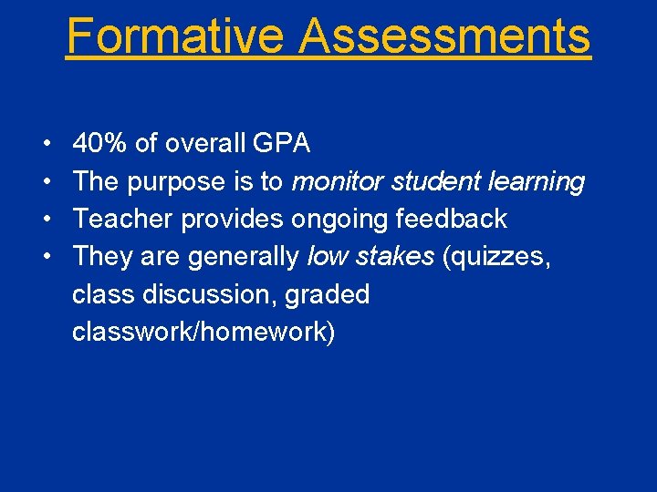 Formative Assessments • • 40% of overall GPA The purpose is to monitor student
