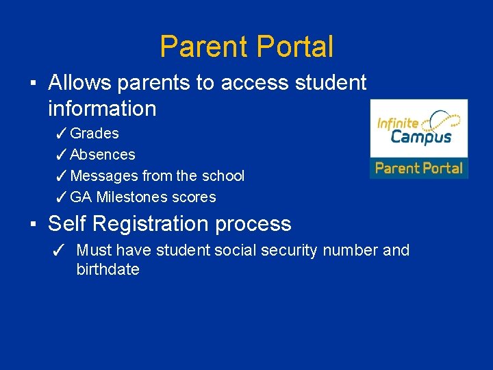 Parent Portal ▪ Allows parents to access student information ✓Grades ✓Absences ✓Messages from the