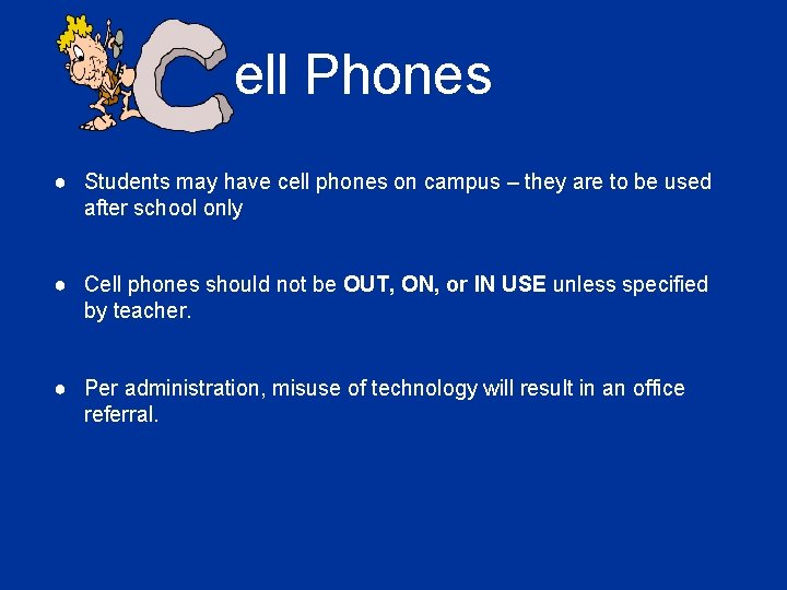 ell Phones ● Students may have cell phones on campus – they are to
