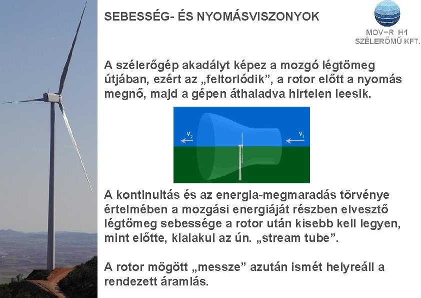 SEBESSÉG- ÉS NYOMÁSVISZONYOK A szélerőgép akadályt képez a mozgó légtömeg útjában, ezért az „feltorlódik”,