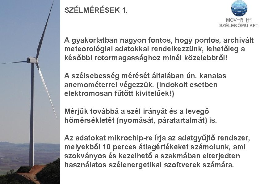 SZÉLMÉRÉSEK 1. A gyakorlatban nagyon fontos, hogy pontos, archivált meteorológiai adatokkal rendelkezzünk, lehetőleg a