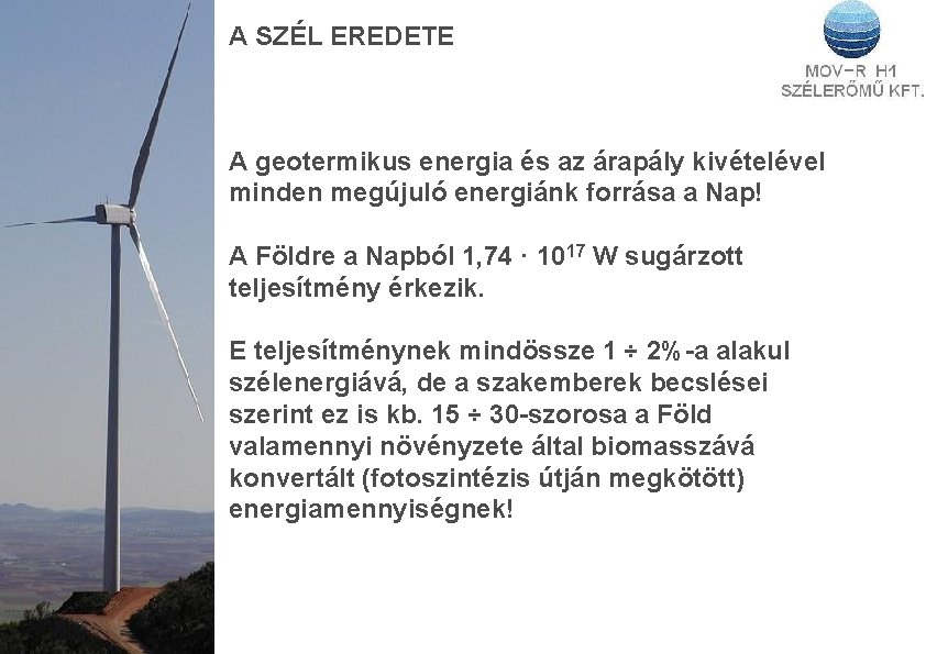 A SZÉL EREDETE A geotermikus energia és az árapály kivételével minden megújuló energiánk forrása