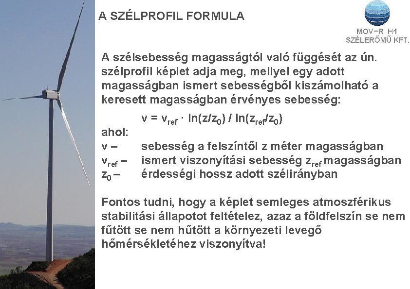 A SZÉLPROFIL FORMULA A szélsebesség magasságtól való függését az ún. szélprofil képlet adja meg,