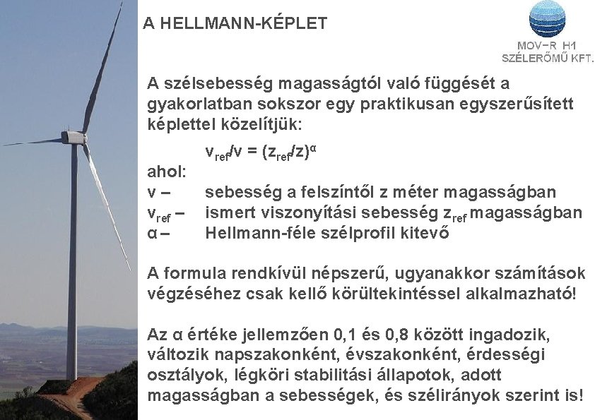 A HELLMANN-KÉPLET A szélsebesség magasságtól való függését a gyakorlatban sokszor egy praktikusan egyszerűsített képlettel