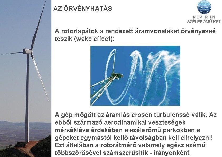 AZ ÖRVÉNYHATÁS A rotorlapátok a rendezett áramvonalakat örvényessé teszik (wake effect): A gép mögött