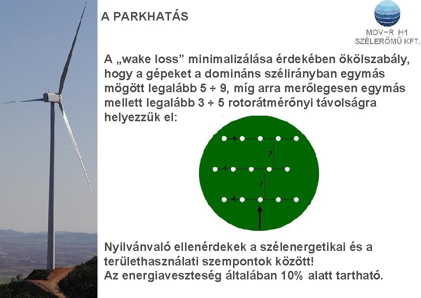 A PARKHATÁS A „wake loss” minimalizálása érdekében ökölszabály, hogy a gépeket a domináns szélirányban