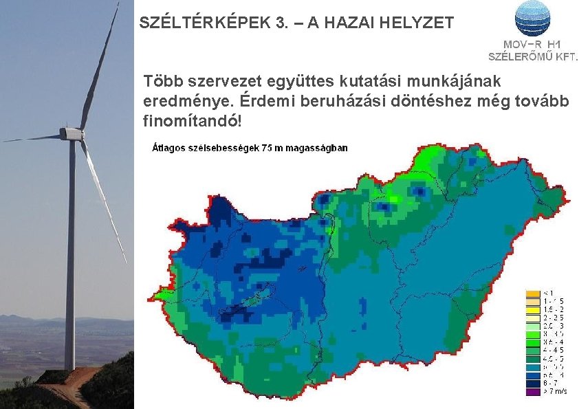 SZÉLTÉRKÉPEK 3. – A HAZAI HELYZET Több szervezet együttes kutatási munkájának eredménye. Érdemi beruházási